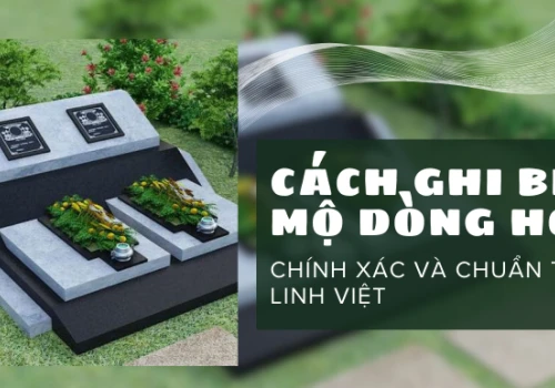 Cách Ghi Bia Mộ Dòng Họ Đầy Đủ Và Chuẩn Tâm Linh Việt